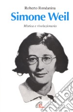 Simone Weil. Mistica e rivoluzionaria