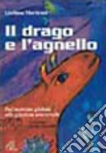 Il drago e l'agnello. Dal mercato globale alla giustizia universale libro