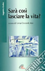 Sarà così lasciare la vita?