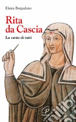 Rita da Cascia. La santa di tutti libro