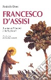 Francesco d'Assisi. Il santo dell'amore e della poesia libro