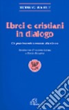 Ebrei e cristiani in dialogo. Un patrimonio comune da vivere libro