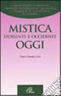 Mistica d'Oriente e Occidente oggi libro
