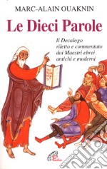 Le dieci parole. Il Decalogo riletto e commentato dai Maestri ebrei antichi e moderni libro