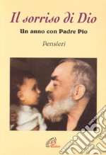 Il sorriso di Dio. Un anno con padre Pio. Pensieri libro