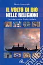 Il volto di Dio nelle religioni. Una indagine storica, filosofica e teologica libro