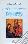 Gesù dodicenne. Preghiera pastorale libro di Aelredo di Rievaulx Pezzini D. (cur.)