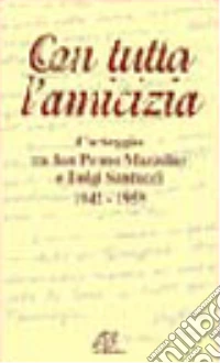 Con tutta l'amicizia. Carteggio tra don Primo Mazzolari e Luigi Santucci 1942-1959 libro