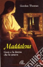 Maddalena. Gesù e la donna che lo amava libro