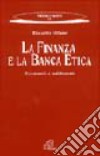 La finanza e la banca etica. Economia e solidarietà libro