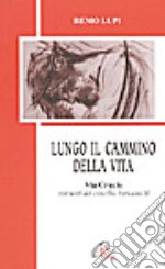 Lungo il cammino della vita. Via crucis con i testi del Concilio Vaticano II libro