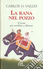 La rana nel pozzo. 50 storie per sorridere e riflettere libro