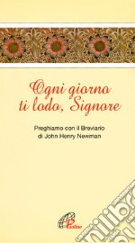 Ogni giorno ti lodo Signore libro