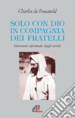 Solo con Dio in compagnia dei fratelli. Itinerario spirituale dagli scritti libro