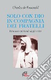 Solo con Dio in compagnia dei fratelli. Itinerario spirituale dagli scritti libro