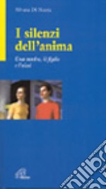 I silenzi dell'anima. Una madre, il figlio e l'alcol libro