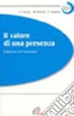 Il valore di una presenza. Educarsi all'anzianità libro