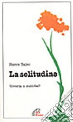 La solitudine. Viverla o subirla? libro