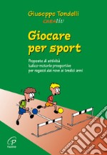 Giocare per sport. Proposte di attività ludico-motorie presportive per ragazzi dai 9 ai 13 anni libro