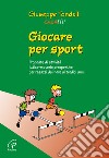 Giocare per sport. Proposte di attività ludico-motorie presportive per ragazzi dai 9 ai 13 anni libro di Tondelli Giuseppe Creativ (cur.)