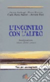 L'incontro con l'altro. Immigrazione, Islam, diritti umani libro