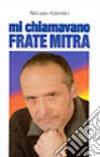 Mi chiamavano Frate Mitra libro