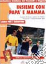 Insieme con papà e mamma. Libro per i genitori libro