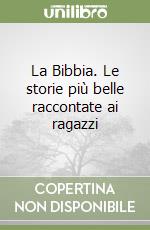 La Bibbia. Le storie più belle raccontate ai ragazzi libro