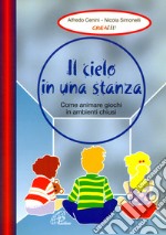 Il cielo in una stanza. Come animare giochi in ambienti chiusi libro