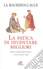 La fatica di diventare migliori. Ediz. integrale