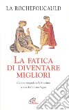 La fatica di diventare migliori. Ediz. integrale libro