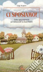 Ci sposiamo! Sette appuntamenti per prepararsi al matrimonio libro