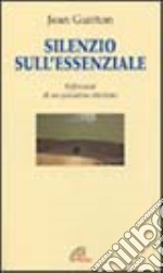 Silenzio sull'essenziale. Riflessioni di un pensatore cristiano libro