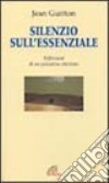 Silenzio sull'essenziale. Riflessioni di un pensatore cristiano libro