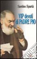 Vip devoti di padre Pio libro