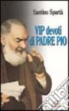 Vip devoti di padre Pio libro