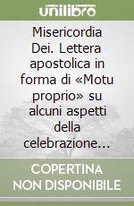 Misericordia Dei. Lettera apostolica in forma di «Motu proprio» su alcuni aspetti della celebrazione del sacramento della penitenza libro