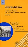 Ripartire da Cristo. Un rinnovato impegno della vita consacrata nel terzo millennio. Istruzione libro