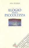 Elogio della piccolezza libro di Pozzoli Luigi