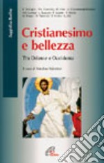 Cristianesimo e bellezza. Tra Oriente e Occidente libro