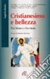 Cristianesimo e bellezza. Tra Oriente e Occidente libro