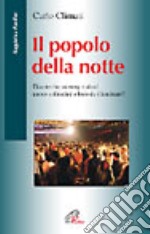 Il popolo della notte. Discoteche, ecstasy e alcol: nuove solitudini o buio da illuminare? libro