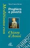 Preghiera e povertà. Meditiamo con Chiara d'Assisi libro