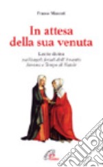 In attesa della sua venuta. Lectio divina sui vangeli feriali dell'Avvento, novena e tempo di Natale libro