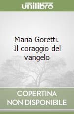 Maria Goretti. Il coraggio del vangelo