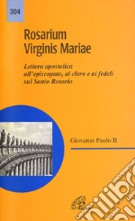 Rosarium virginis Mariae. Lettera apostolica all'episcopato, al clero e ai fedeli sul Santo Rosario libro