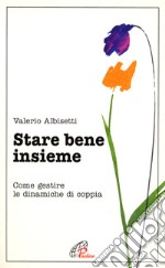 Stare bene insieme. Come gestire le dinamiche di coppia libro