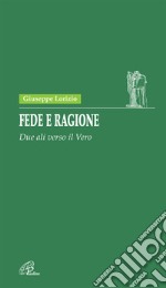 Fede e ragione. Due ali verso il vero libro