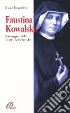 Faustina Kowalska. Messaggera della Divina Misericordia libro