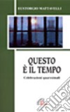 Questo è il tempo. Celebrazioni quaresimali libro